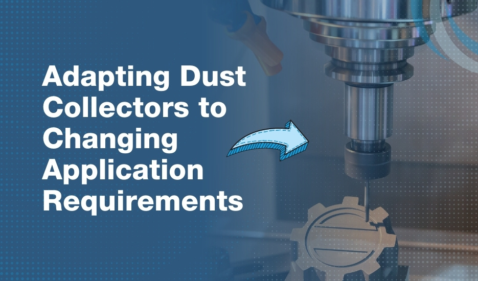 Dust Collector Manufacturer to Changing Application