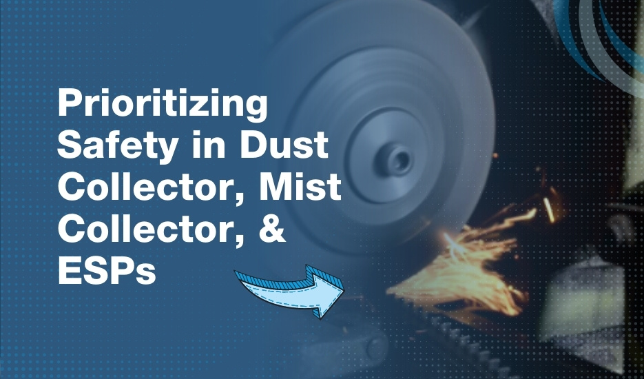 Safety in Dust Collector Mist Collector and ESPs Protecting Against Fire Ensuring Maintenance Safety