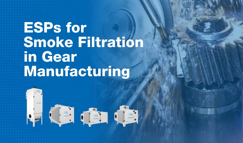 ESPs for Smoke Filtration in Gear Manufacturing