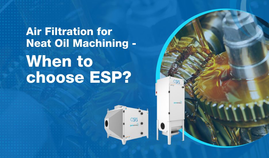 Air Filtration for Neat Oil Machining - When to choose ESP